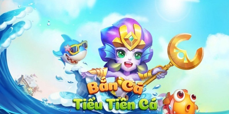 Bắn Cá Tiểu Tiên là một tựa game đổi thưởng hút khách bậc nhất