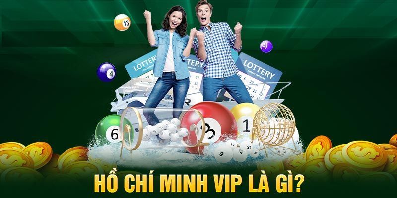 Xổ số Hồ Chí Minh Vip là loại hình giải trí hấp dẫn