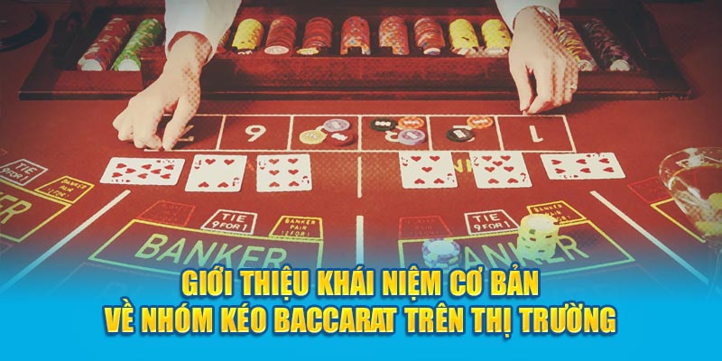 Nhóm kéo Baccarat với thông tin tổng quan